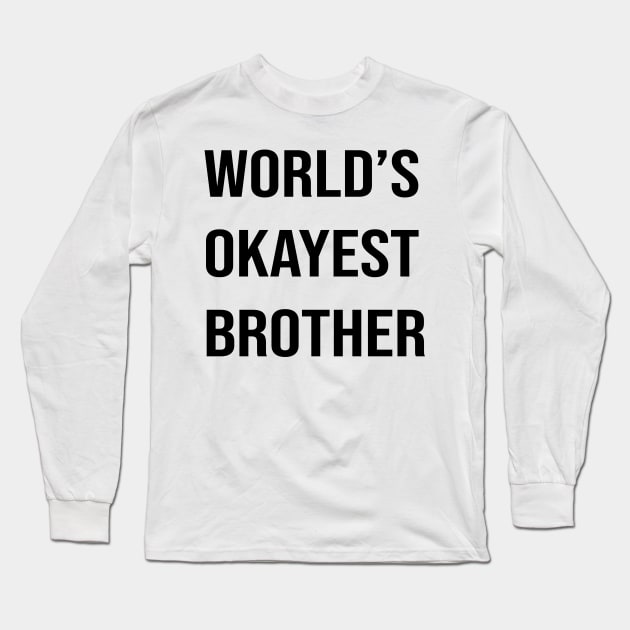 Worlds Okayest Brother Long Sleeve T-Shirt by animericans